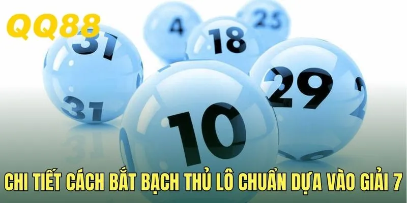 Chi tiết cách bắt bạch thủ lô chuẩn dựa vào giải 7