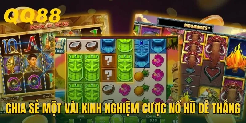 Chia sẻ một vài kinh nghiệm cược nổ hũ dễ thắng