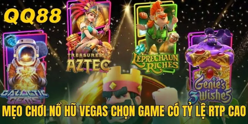 Mẹo chơi nổ hũ Vegas chọn game có tỷ lệ RTP cao